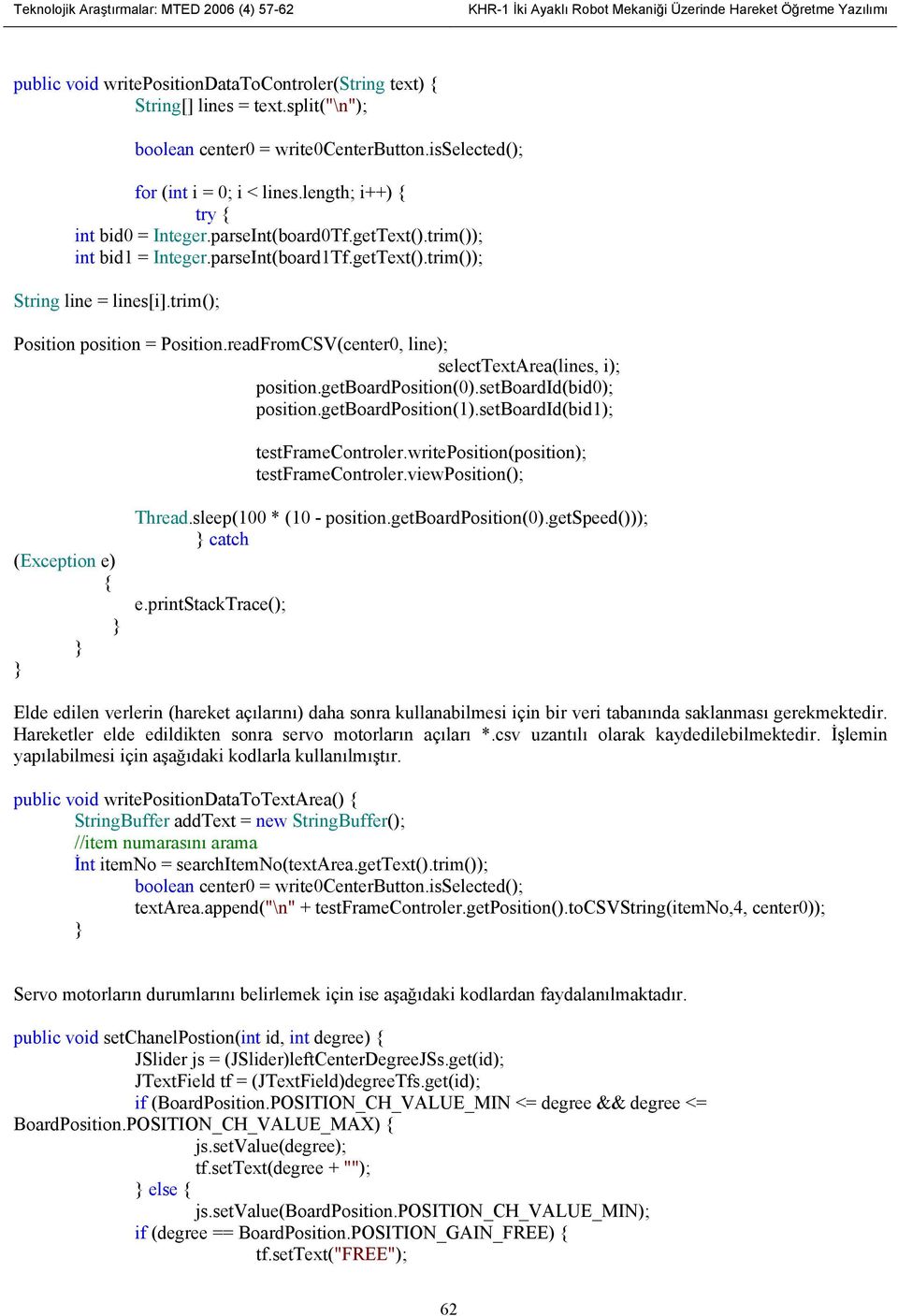 parseInt(board1Tf.getText().trim()); String line = lines[i].trim(); Position position = Position.readFromCSV(center0, line); selecttextarea(lines, i); position.getboardposition(0).