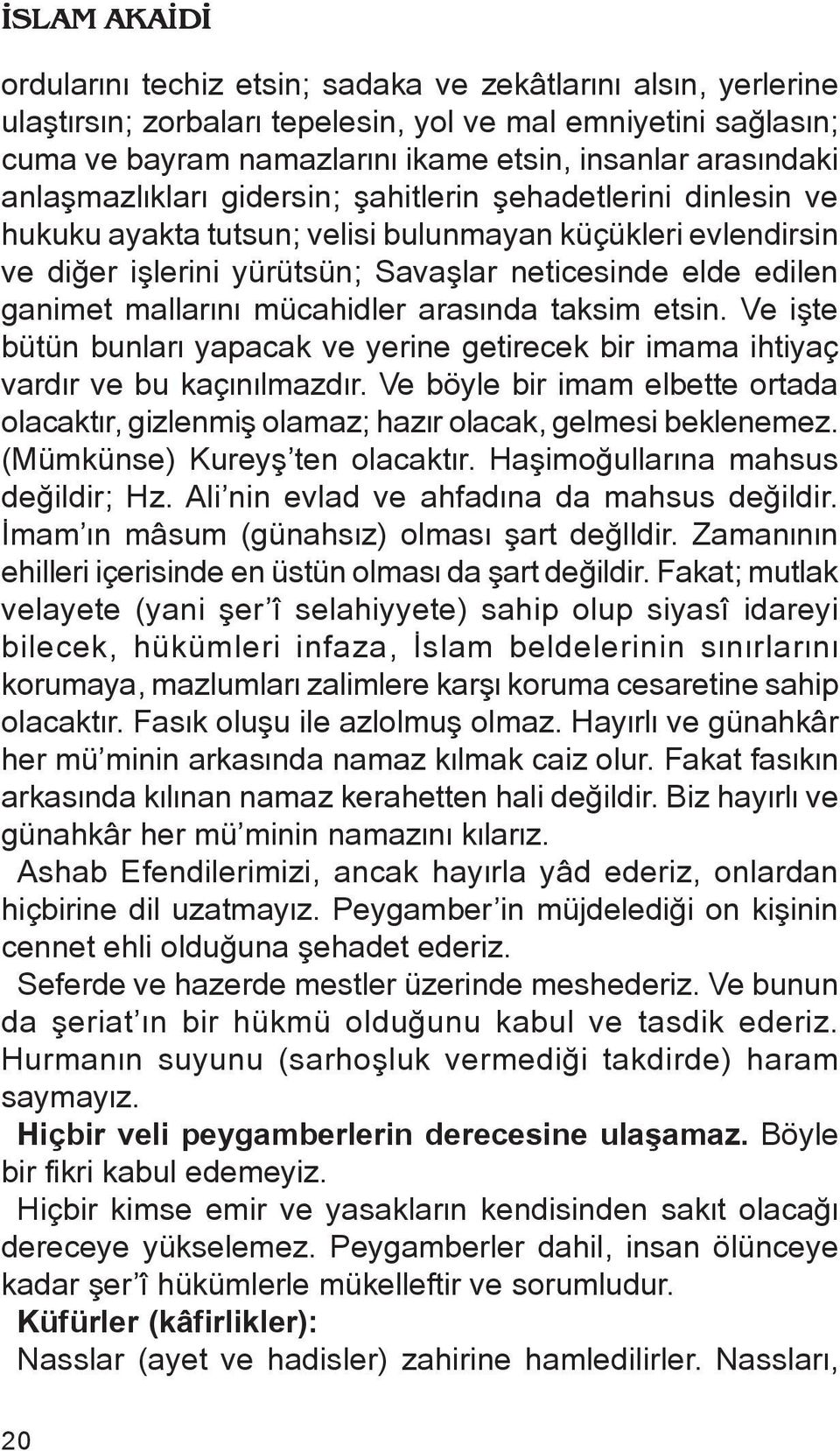 mallarænæ mücahidler arasænda taksim etsin. Ve iñte bütün bunlaræ yapacak ve yerine getirecek bir imama ihtiyaç vardær ve bu kaçænælmazdær.