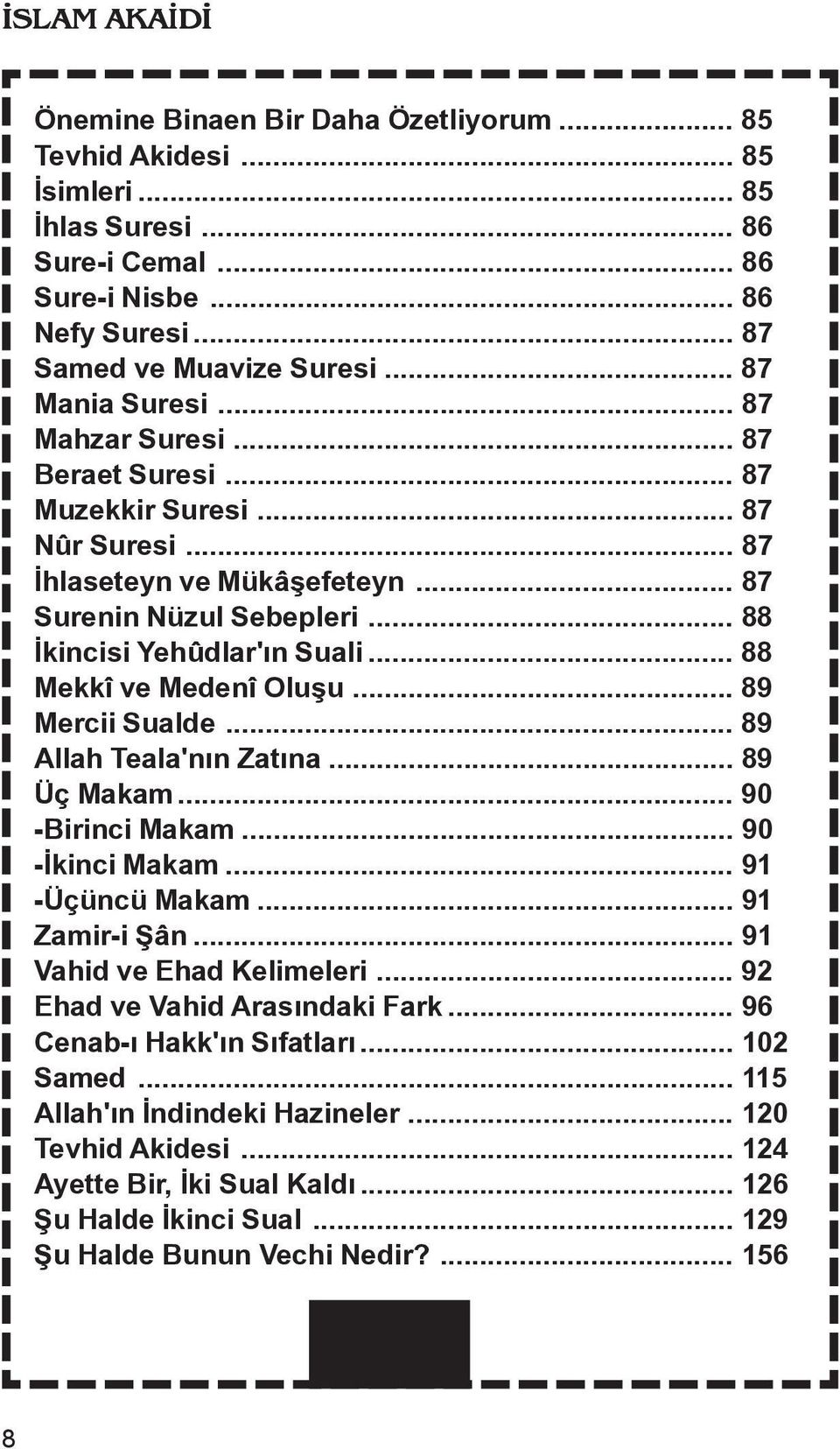 .. 88 Mekkî ve Medenî Oluñu... 89 Mercii Sualde... 89 Allah Teala'næn Zatæna... 89 Üç Makam... 90 -Birinci Makam... 90 -Ækinci Makam... 91 -Üçüncü Makam... 91 Zamir-i Ñân... 91 Vahid ve Ehad Kelimeleri.