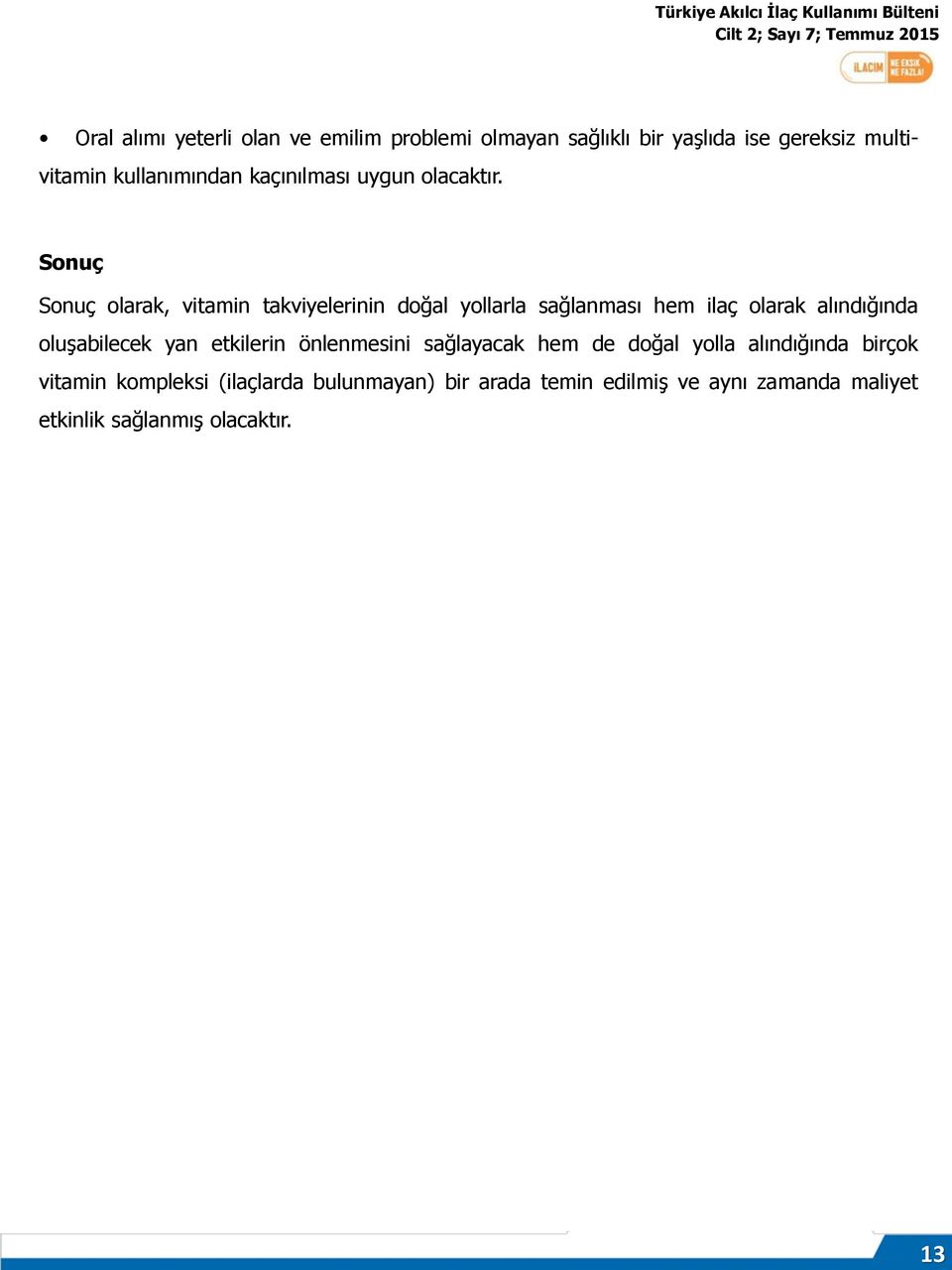 Sonuç Sonuç olarak, vitamin takviyelerinin doğal yollarla sağlanması hem ilaç olarak alındığında oluşabilecek