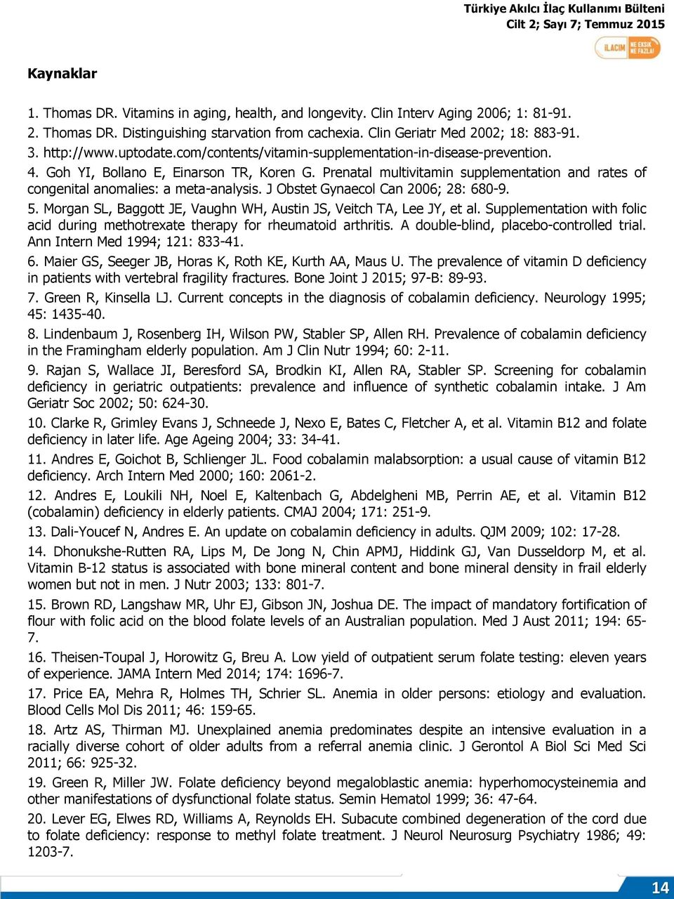 Prenatal multivitamin supplementation and rates of congenital anomalies: a meta-analysis. J Obstet Gynaecol Can 2006; 28: 680-9. 5.