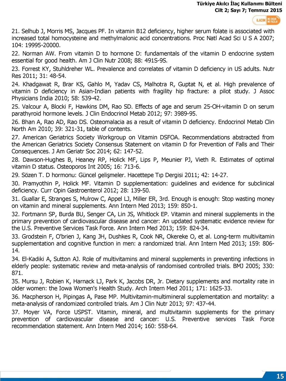 23. Forrest KY, Stuhldreher WL. Prevalence and correlates of vitamin D deficiency in US adults. Nutr Res 2011; 31: 48-54. 24. Khadgawat R, Brar KS, Gahlo M, Yadav CS, Malhotra R, Guptat N, et al.