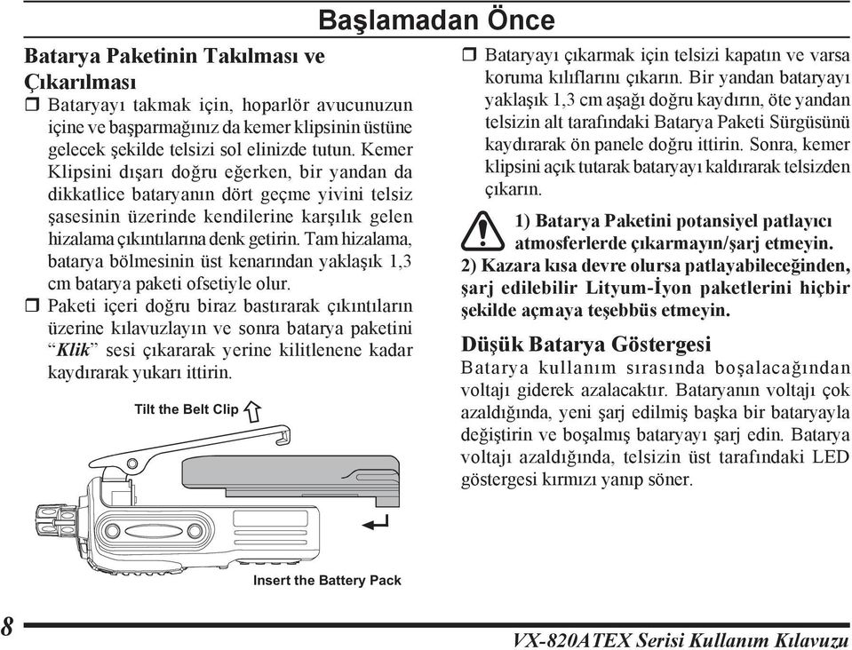 Tam hizalama, batarya bölmesinin üst kenarından yaklaşık 1,3 cm batarya paketi ofsetiyle olur.