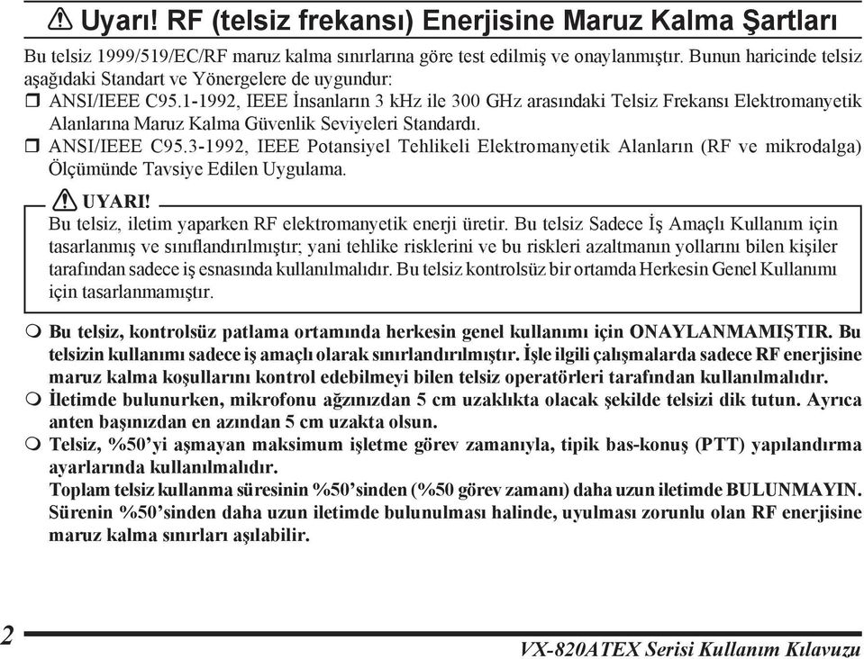 1-1992, IEEE İnsanların 3 khz ile 300 GHz arasındaki Telsiz Frekansı Elektromanyetik Alanlarına Maruz Kalma Güvenlik Seviyeleri Standardı. r ANSI/IEEE C95.