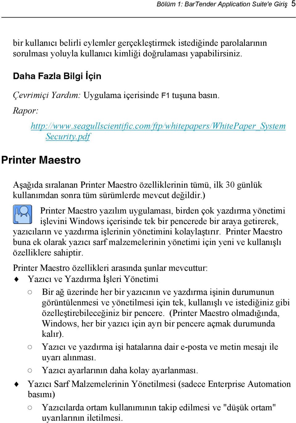 pdf Printer Maestro Aşağıda sıralanan Printer Maestro özelliklerinin tümü, ilk 30 günlük kullanımdan sonra tüm sürümlerde mevcut değildir.