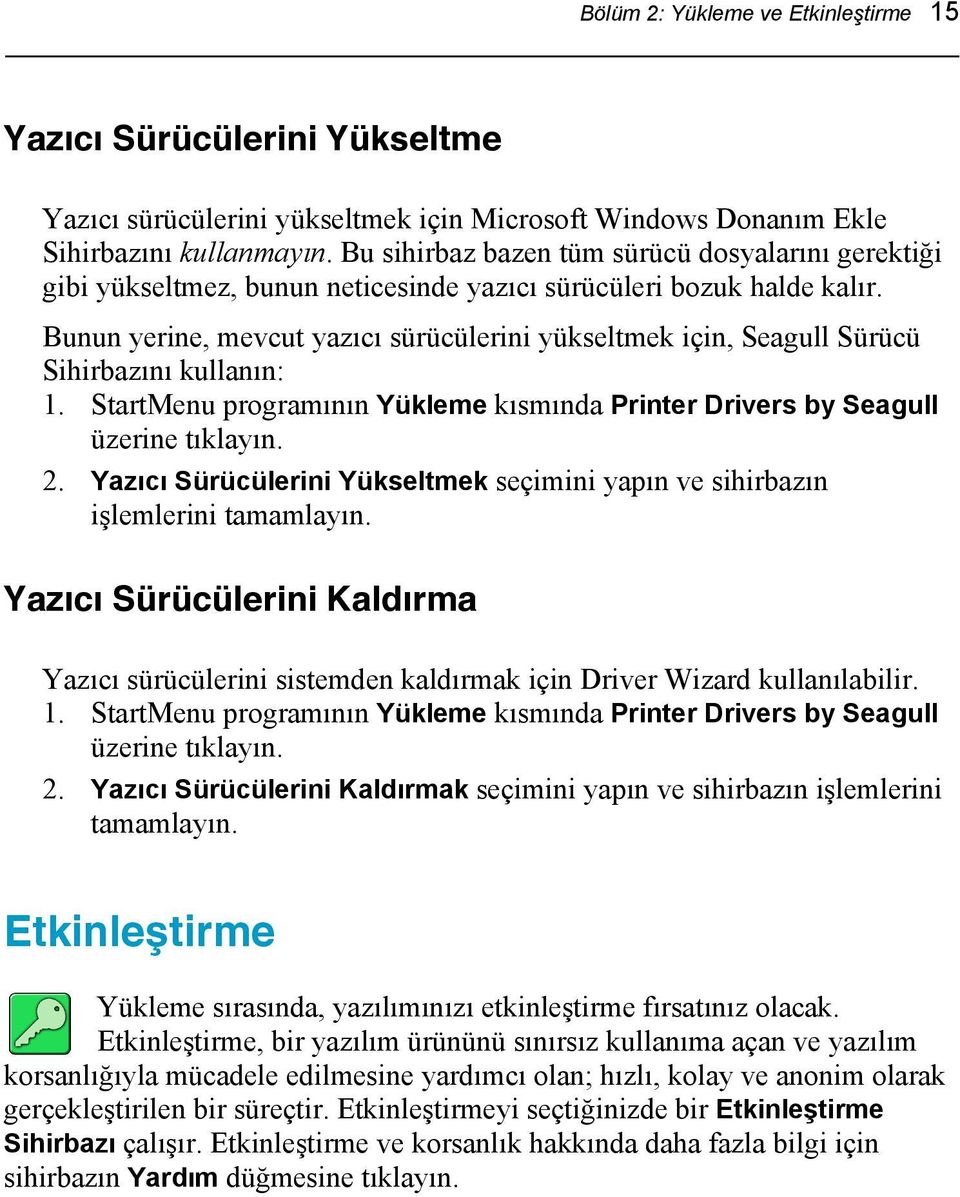 Bunun yerine, mevcut yazıcı sürücülerini yükseltmek için, Seagull Sürücü Sihirbazını kullanın: 1. StartMenu programının Yükleme kısmında Printer Drivers by Seagull üzerine tıklayın. 2.