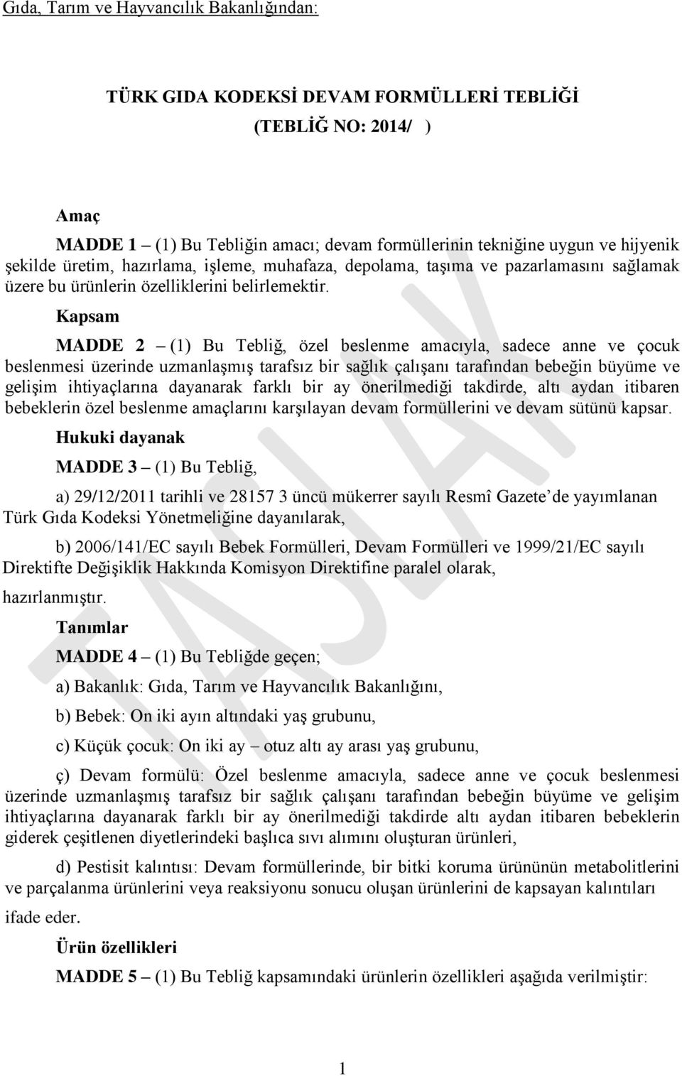 Kapsam MADDE 2 (1) Bu Tebliğ, özel beslenme amacıyla, sadece anne ve çocuk beslenmesi üzerinde uzmanlaşmış tarafsız bir sağlık çalışanı tarafından bebeğin büyüme ve gelişim ihtiyaçlarına dayanarak