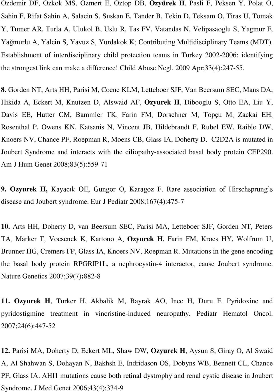 Establishment of interdisciplinary child protection teams in Turkey 2002-2006: identifying the strongest link can make a difference! Child Abuse Negl. 2009 Apr;33(4):247-55. 8.