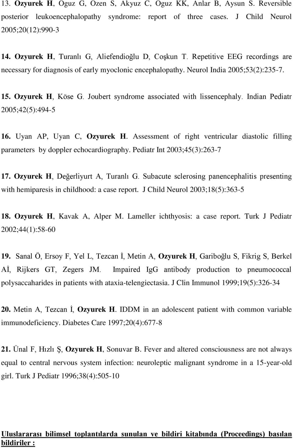 Joubert syndrome associated with lissencephaly. Indian Pediatr 2005;42(5):494-5 16. Uyan AP, Uyan C, Ozyurek H.