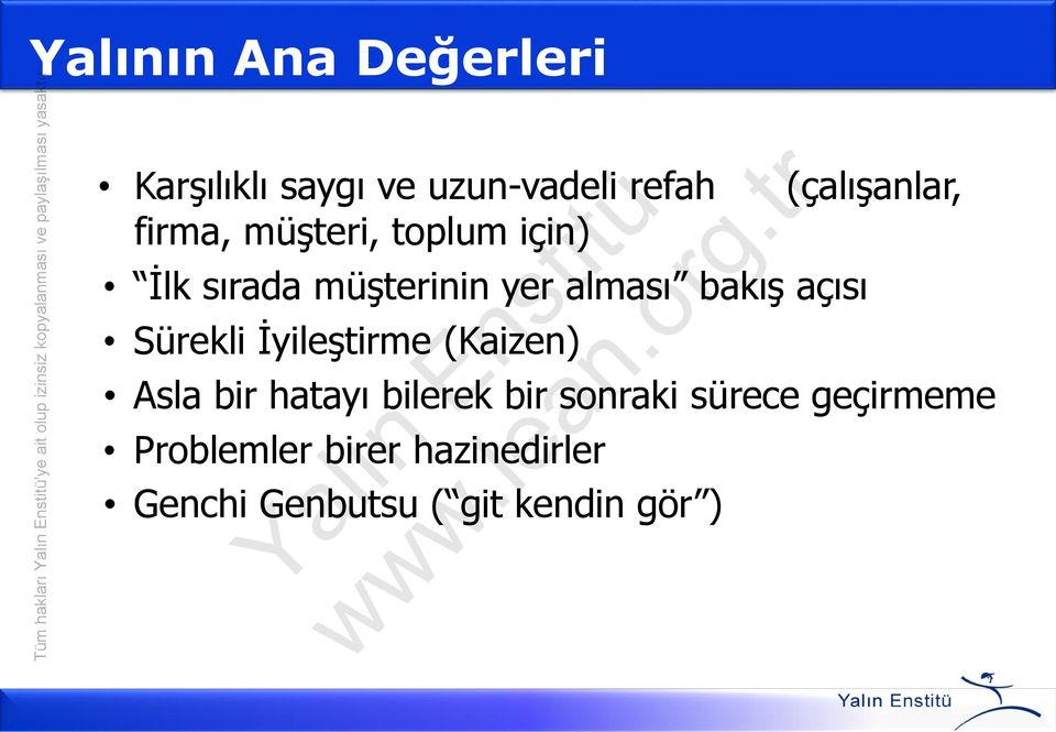 İlk sırada müşterinin yer alması bakış açısı Sürekli İyileştirme (Kaizen) Asla bir hatayı