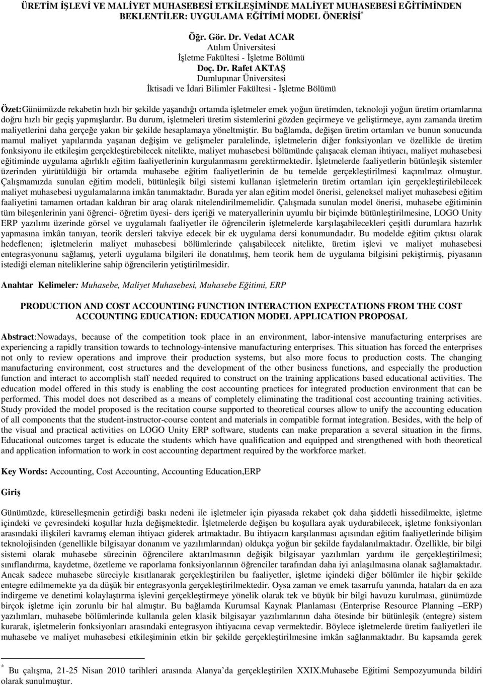 Rafet AKTAŞ Dumlupınar Üniversitesi İktisadi ve İdari Bilimler Fakültesi - İşletme Bölümü Özet:Günümüzde rekabetin hızlı bir şekilde yaşandığı ortamda işletmeler emek yoğun üretimden, teknoloji yoğun