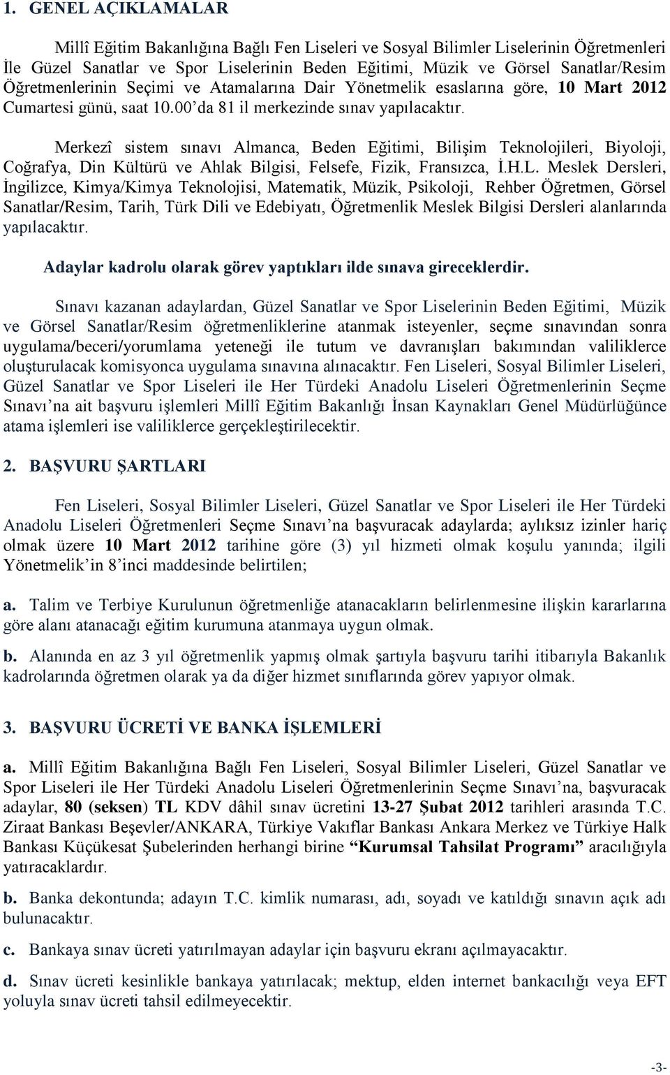 Merkezî sistem sınavı Almanca, Beden Eğitimi, BiliĢim Teknolojileri, Biyoloji, Coğrafya, Din Kültürü ve Ahlak Bilgisi, Felsefe, Fizik, Fransızca, Ġ.H.L.