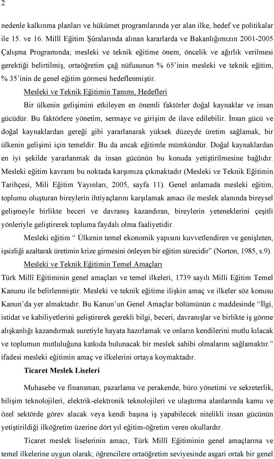 nüfusunun % 65 inin mesleki ve teknik eğitim, % 35 inin de genel eğitim görmesi hedeflenmiştir.