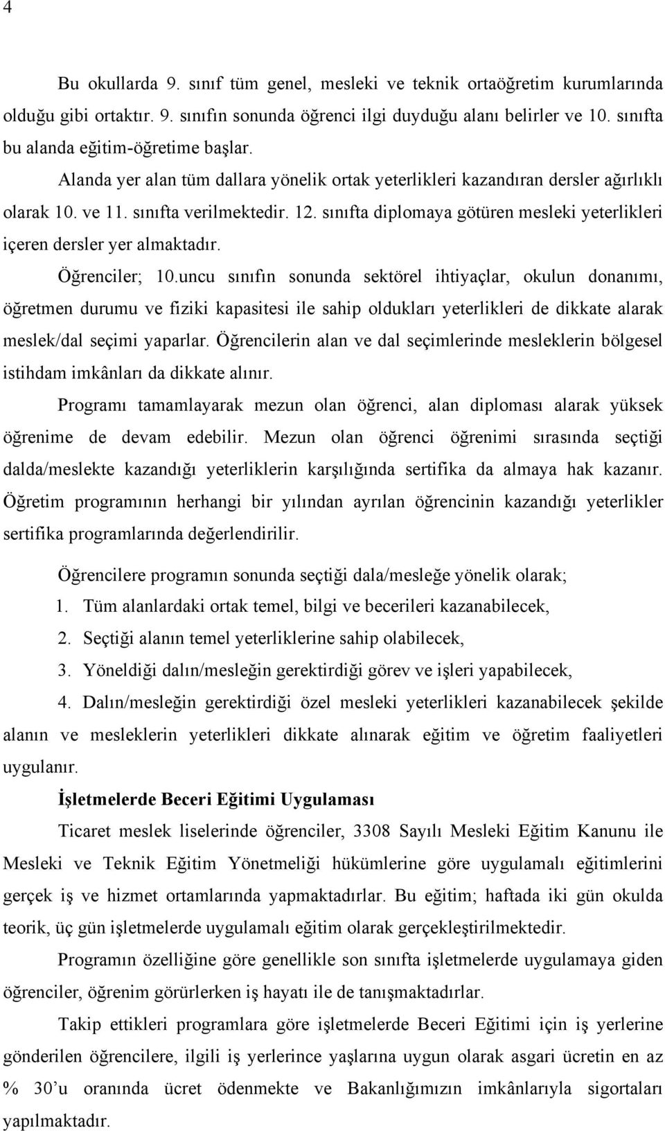 sınıfta diplomaya götüren mesleki yeterlikleri içeren dersler yer almaktadır. Öğrenciler; 10.