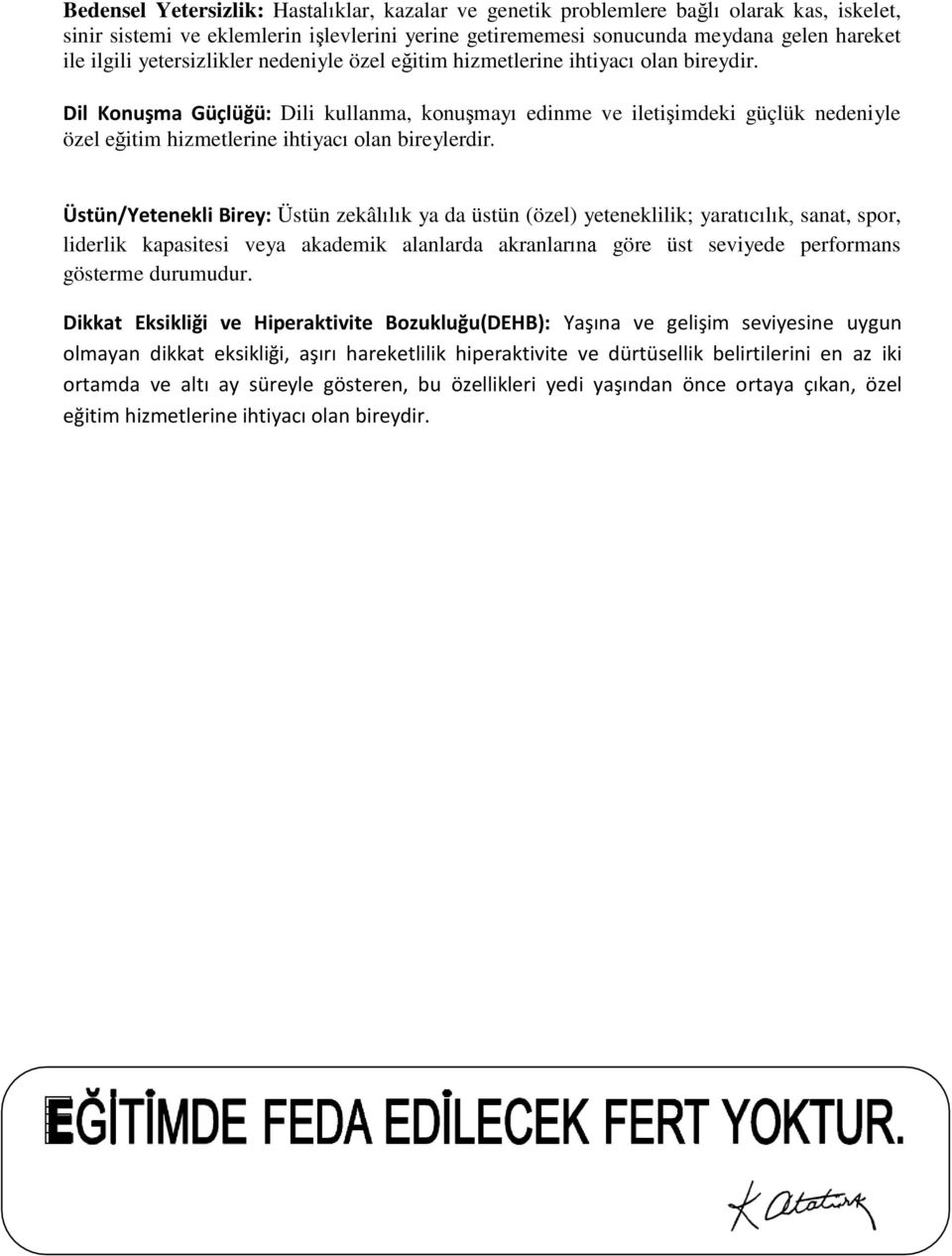 Dil Konuşma Güçlüğü: Dili kullanma, konuşmayı edinme ve iletişimdeki güçlük nedeniyle özel eğitim hizmetlerine ihtiyacı olan bireylerdir.