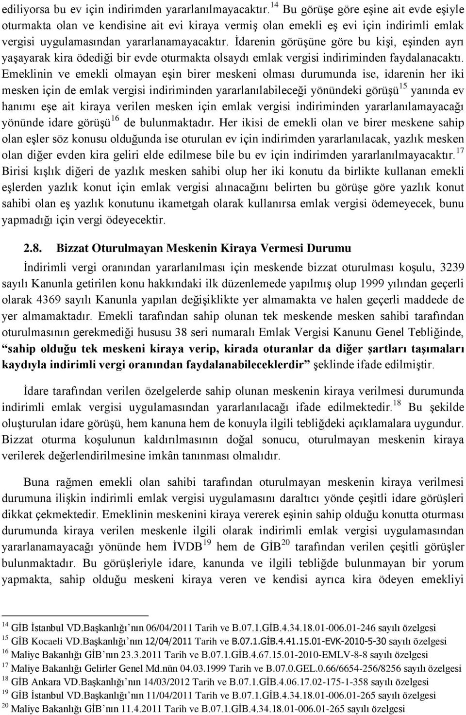 İdarenin görüşüne göre bu kişi, eşinden ayrı yaşayarak kira ödediği bir evde oturmakta olsaydı emlak vergisi indiriminden faydalanacaktı.