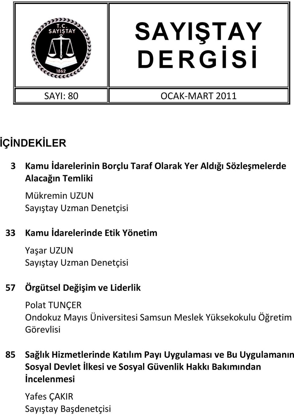 Değişim ve Liderlik Polat TUNÇER Ondokuz Mayıs Üniversitesi Samsun Meslek Yüksekokulu Öğretim Görevlisi 85 Sağlık Hizmetlerinde