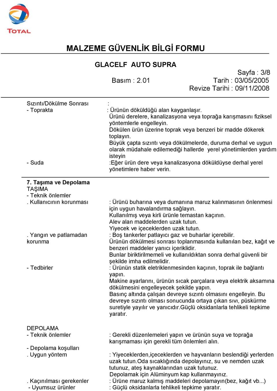 Büyük çapta sızıntı veya dökülmelerde, duruma derhal ve uygun olarak müdahale edilemediği hallerde yerel yönetimlerden yardım isteyin - Suda :Eğer ürün dere veya kanalizasyona döküldüyse derhal yerel