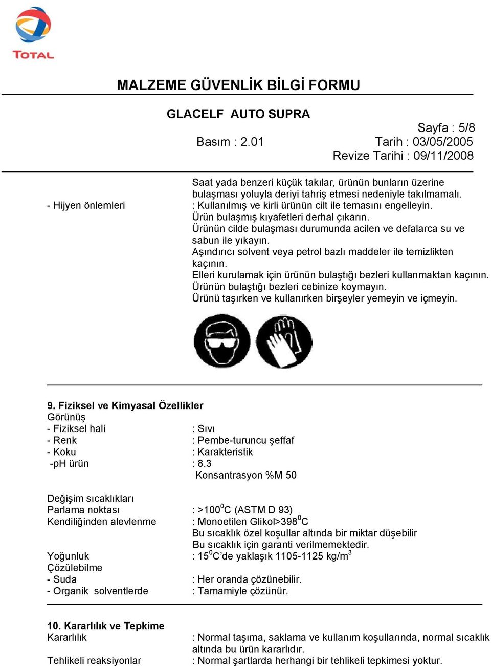 Aşındırıcı solvent veya petrol bazlı maddeler ile temizlikten kaçının. Elleri kurulamak için ürünün bulaştığı bezleri kullanmaktan kaçının. Ürünün bulaştığı bezleri cebinize koymayın.