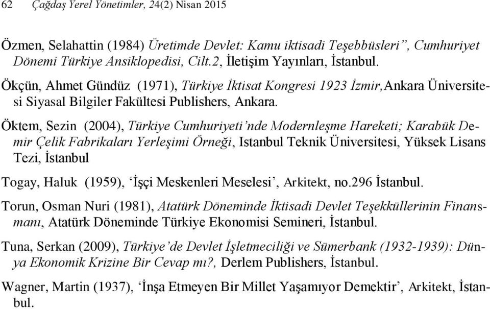 Öktem, Sezin (2004), Türkiye Cumhuriyeti nde Modernleşme Hareketi; Karabük Demir Çelik Fabrikaları Yerleşimi Örneği, Istanbul Teknik Üniversitesi, Yüksek Lisans Tezi, İstanbul Togay, Haluk (1959),