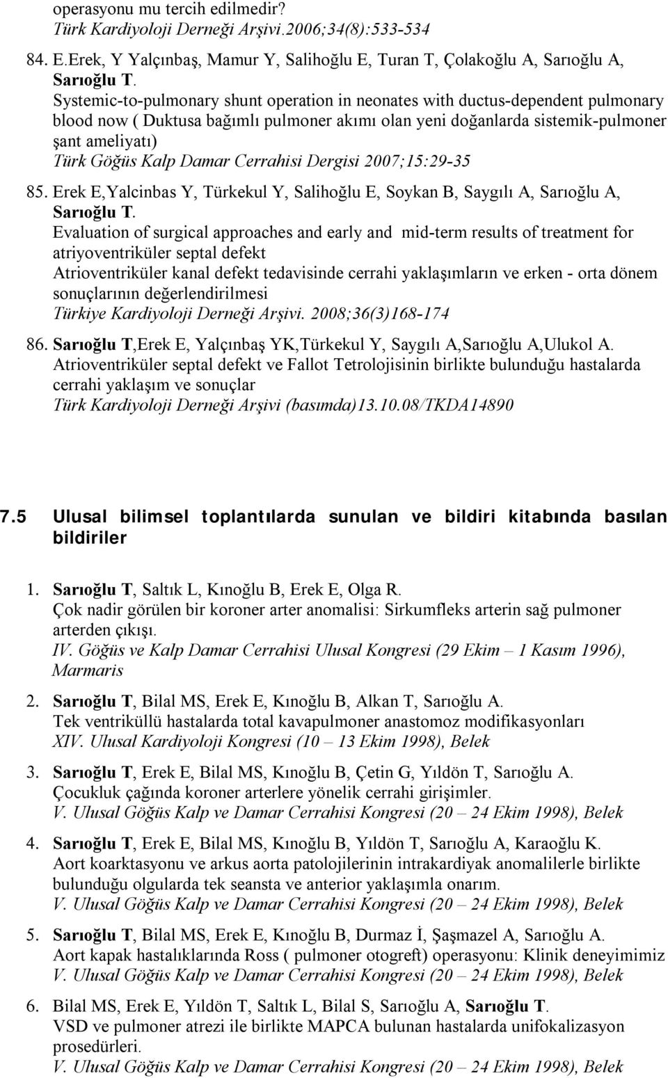 Damar Cerrahisi Dergisi 2007;15:29-35 85. Erek E,Yalcinbas Y, Türkekul Y, Salihoğlu E, Soykan B, Saygılı A, Sarıoğlu A, Sarıoğlu T.