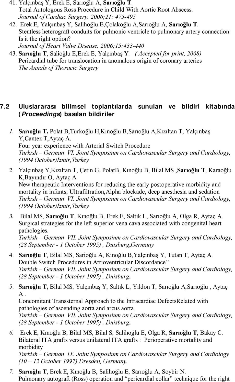 Journal of Heart Valve Disease. 2006;15:433-440 43. Sarıoğlu T, Salioğlu E,Erek E, Yalçınbaş Y.