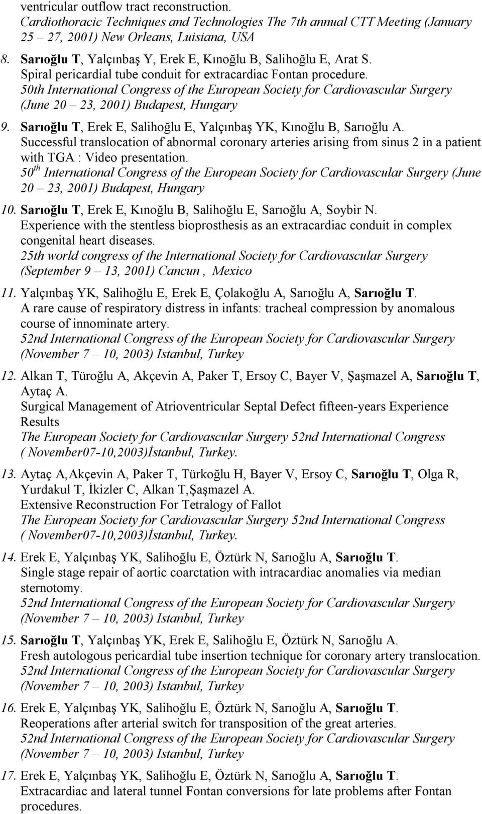 50th International Congress of the European Society for Cardiovascular Surgery (June 20 23, 2001) Budapest, Hungary 9. Sarıoğlu T, Erek E, Salihoğlu E, Yalçınbaş YK, Kınoğlu B, Sarıoğlu A.