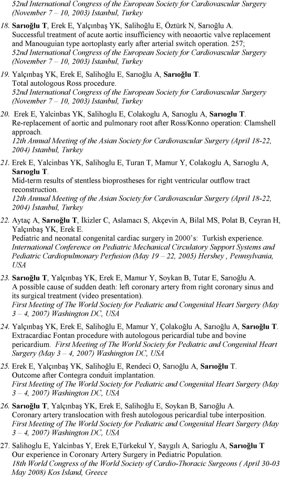 257; 52nd International Congress of the European Society for Cardiovascular Surgery (November 7 10, 2003) Istanbul, Turkey 19. Yalçınbaş YK, Erek E, Salihoğlu E, Sarıoğlu A, Sarıoğlu T.