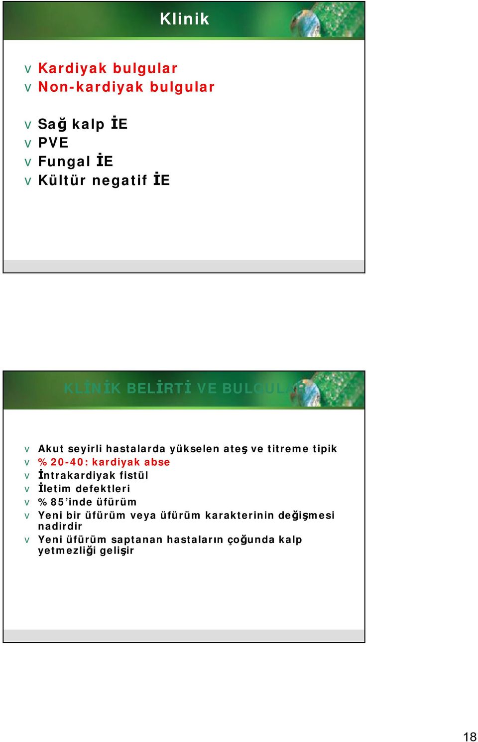 kardiyak abse v İntrakardiyak fistül v İletim defektleri v %85 inde üfürüm v Yeni bir üfürüm veya