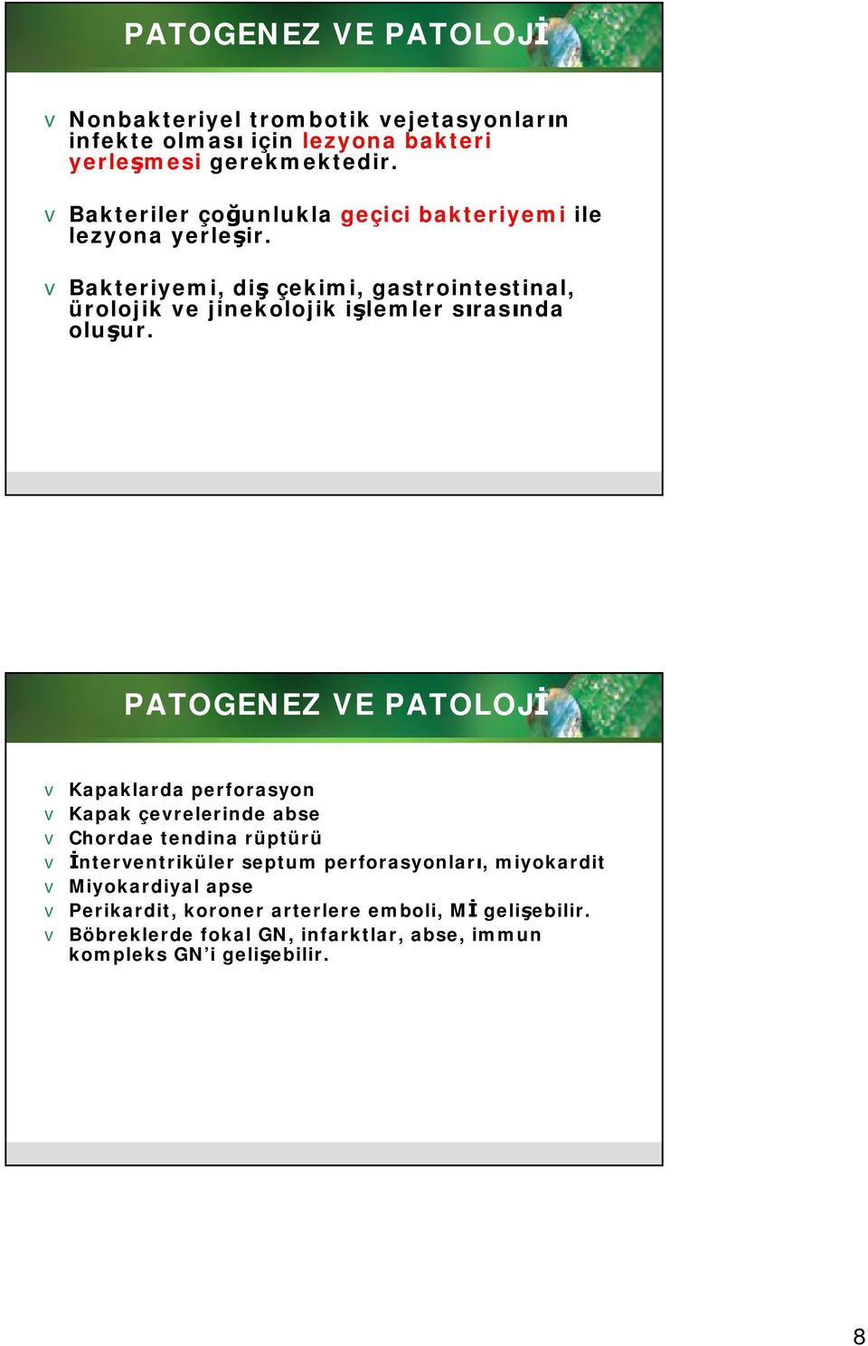 v Bakteriyemi, diş çekimi, gastrointestinal, ürolojik ve jinekolojik işlemler sırasında oluşur.