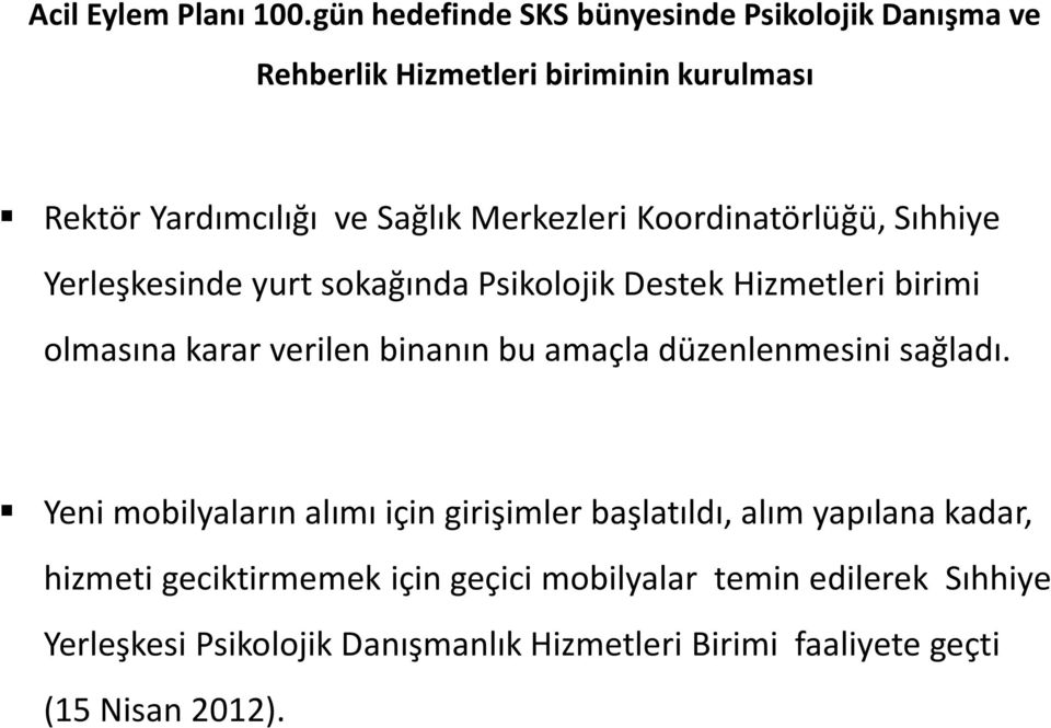 Koordinatörlüğü, Sıhhiye Yerleşkesinde yurt sokağında Psikolojik Destek Hizmetleri birimi olmasına karar verilen binanın bu amaçla