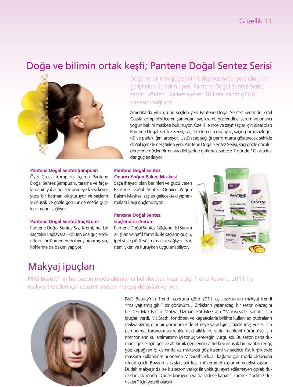 Amerika da yılın ürünü seçilen yeni Pantene Doğal Sentez Serisinde, özel Cassia kompleksi içeren şampuan, saç kremi, güçlendirici serum ve onarıcı yoğun bakım maskesi bulunuyor.