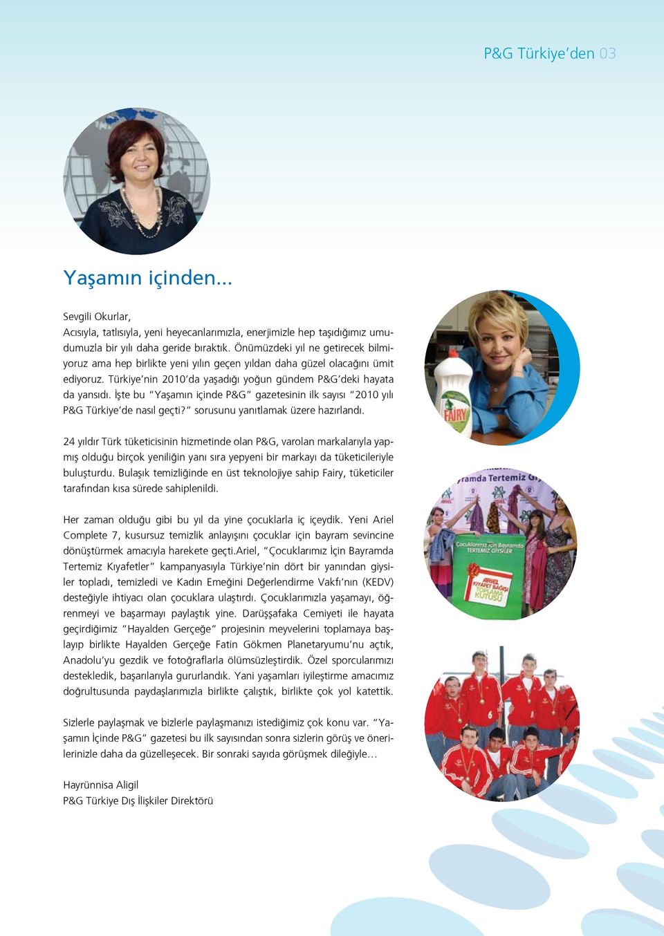 İşte bu Yaşamın içinde P&G gazetesinin ilk sayısı 2010 yılı P&G Türkiye de nasıl geçti? sorusunu yanıtlamak üzere hazırlandı.