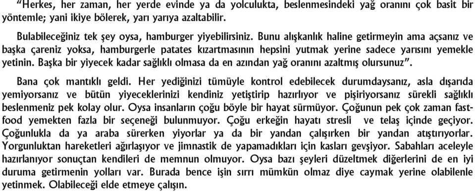 Bunu alışkanlık haline getirmeyin ama açsanız ve başka çareniz yoksa, hamburgerle patates kızartmasının hepsini yutmak yerine sadece yarısını yemekle yetinin.