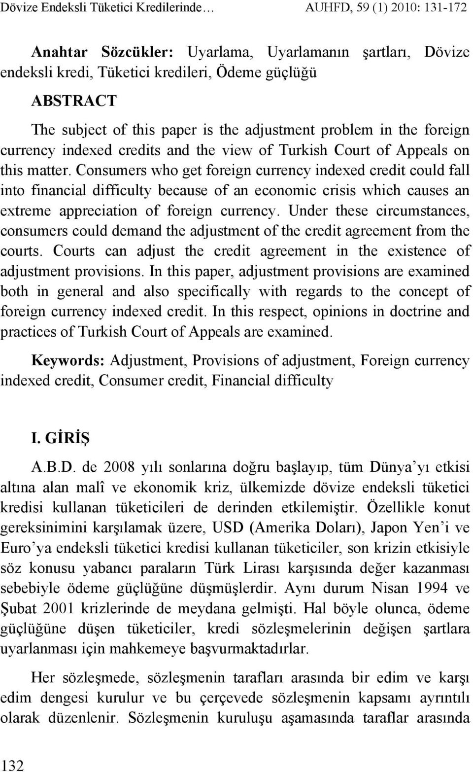 Consumers who get foreign currency indexed credit could fall into financial difficulty because of an economic crisis which causes an extreme appreciation of foreign currency.