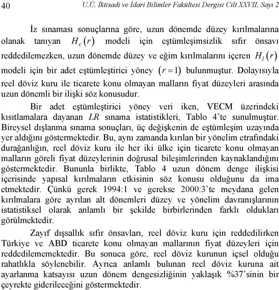 reddedilemezken, uzun dönemde düzey ve eğim kırılmalarını içeren H ( r ) modeli için bir ade eşümleşirici yöney ( ) 1 r = bulunmuşur.