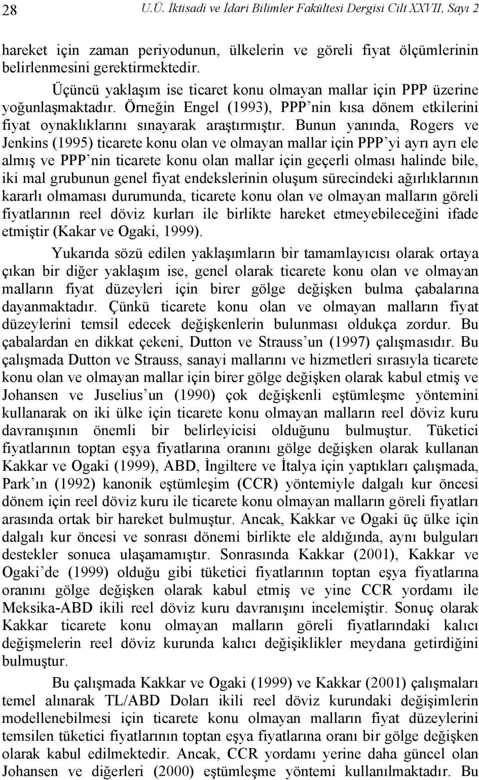 Bunun yanında, Rogers ve Jenkins (1995) icaree konu olan ve olmayan mallar için PPP yi ayrı ayrı ele almış ve PPP nin icaree konu olan mallar için geçerli olması halinde bile, iki mal grubunun genel