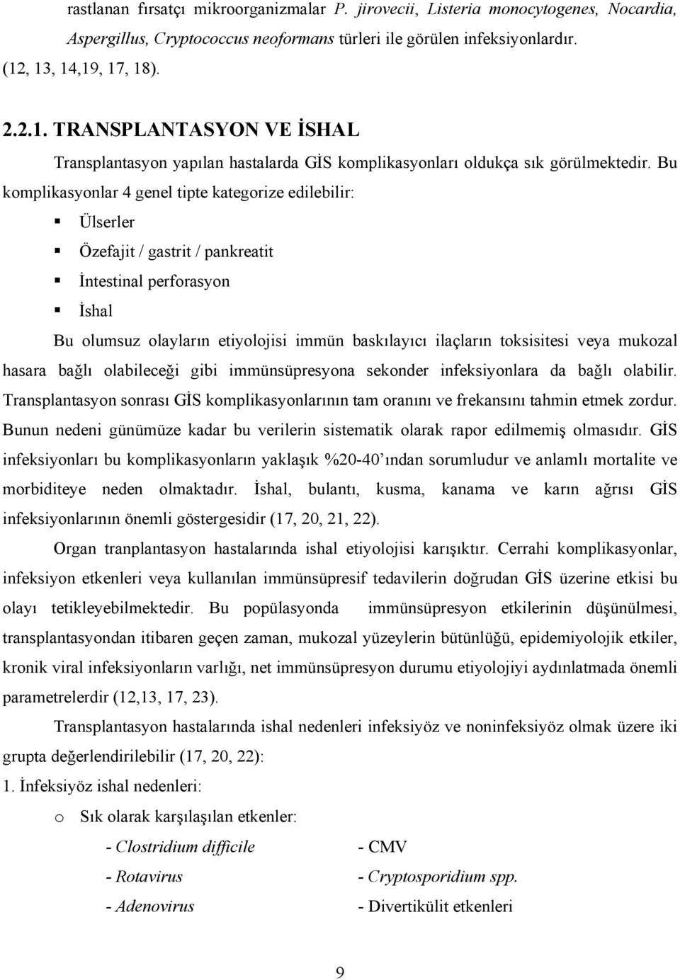 Bu komplikasyonlar 4 genel tipte kategorize edilebilir: Ülserler Özefajit / gastrit / pankreatit İntestinal perforasyon İshal Bu olumsuz olayların etiyolojisi immün baskılayıcı ilaçların toksisitesi