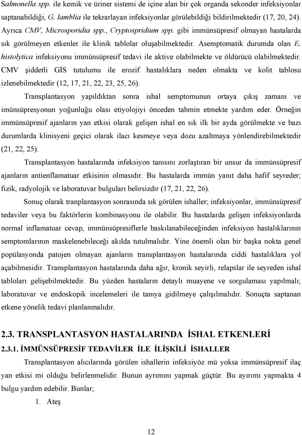 histolytica infeksiyonu immünsüpresif tedavi ile aktive olabilmekte ve öldürücü olabilmektedir.