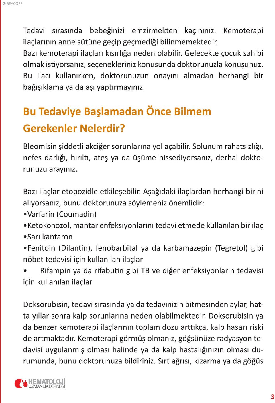 Bu Tedaviye Başlamadan Önce Bilmem Gerekenler Nelerdir? Bleomisin şiddetli akciğer sorunlarına yol açabilir.