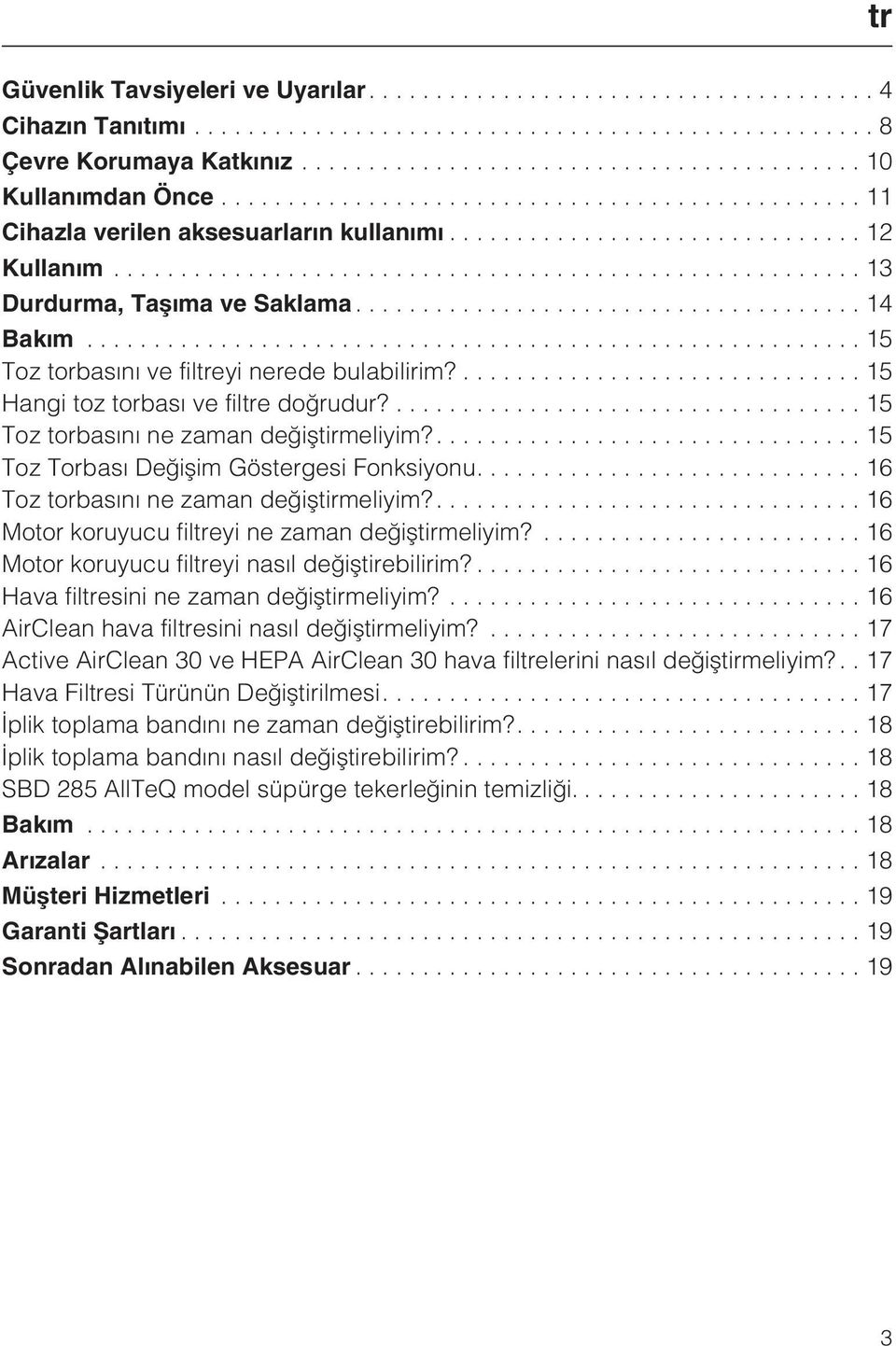 ...16 Toz torbasýný ne zaman deðiþtirmeliyim?...16 Motor koruyucu filtreyi ne zaman deðiþtirmeliyim?...16 Motor koruyucu filtreyi nasýl deðiþtirebilirim?...16 Hava filtresini ne zaman deðiþtirmeliyim?