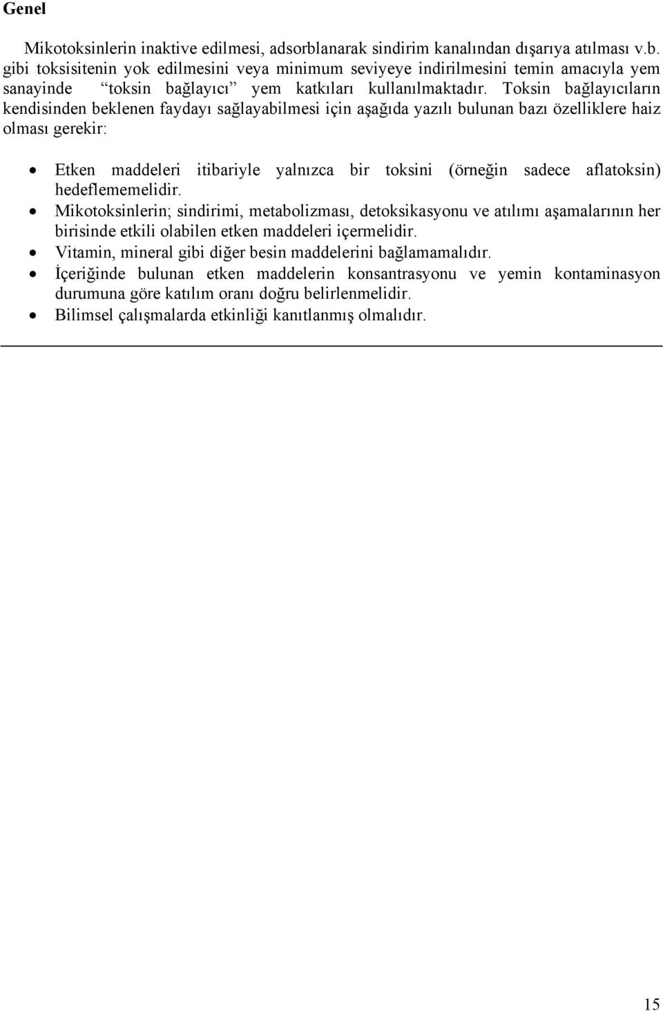 aflatoksin) hedeflememelidir. Mikotoksinlerin; sindirimi, metabolizması, detoksikasyonu ve atılımı aşamalarının her birisinde etkili olabilen etken maddeleri içermelidir.