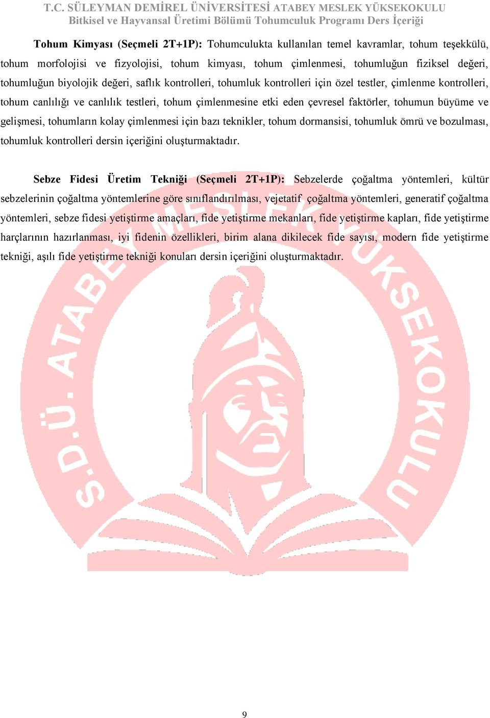 büyüme ve gelişmesi, tohumların kolay çimlenmesi için bazı teknikler, tohum dormansisi, tohumluk ömrü ve bozulması, tohumluk kontrolleri dersin içeriğini oluşturmaktadır.