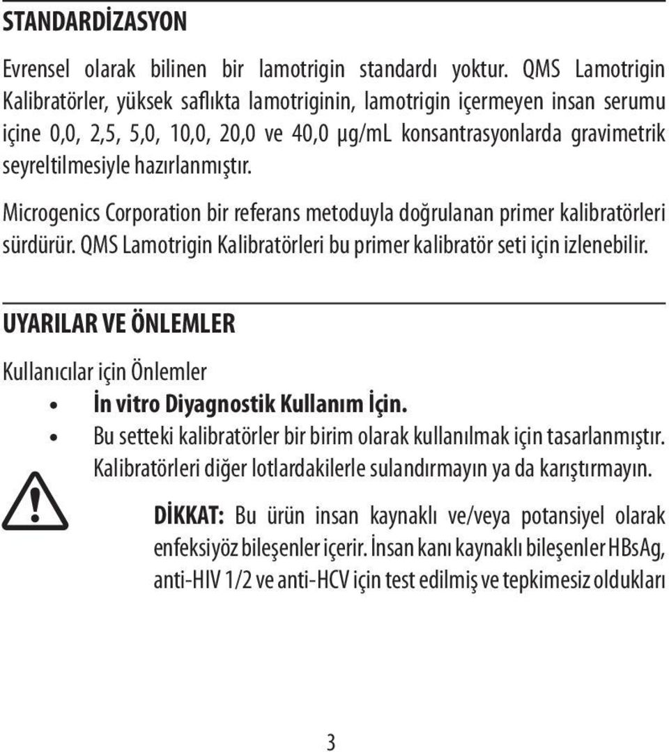 hazırlanmıştır. Microgenics Corporation bir referans metoduyla doğrulanan primer kalibratörleri sürdürür. QMS Lamotrigin Kalibratörleri bu primer kalibratör seti için izlenebilir.