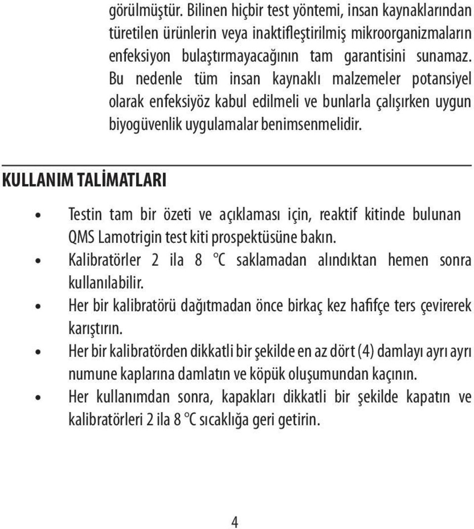 KULLANIM TALİMATLARI Testin tam bir özeti ve açıklaması için, reaktif kitinde bulunan QMS Lamotrigin test kiti prospektüsüne bakın.