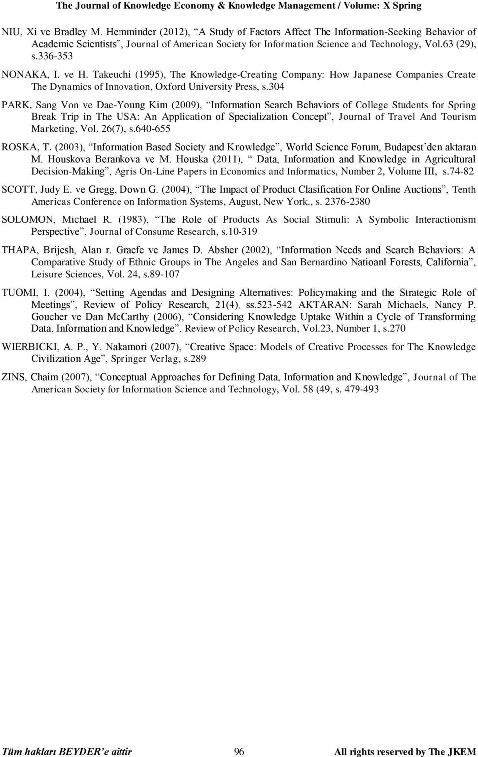 336-353 NONAKA, I. ve H. Takeuchi (1995), The Knowledge-Creating Company: How Japanese Companies Create The Dynamics of Innovation, Oxford University Press, s.