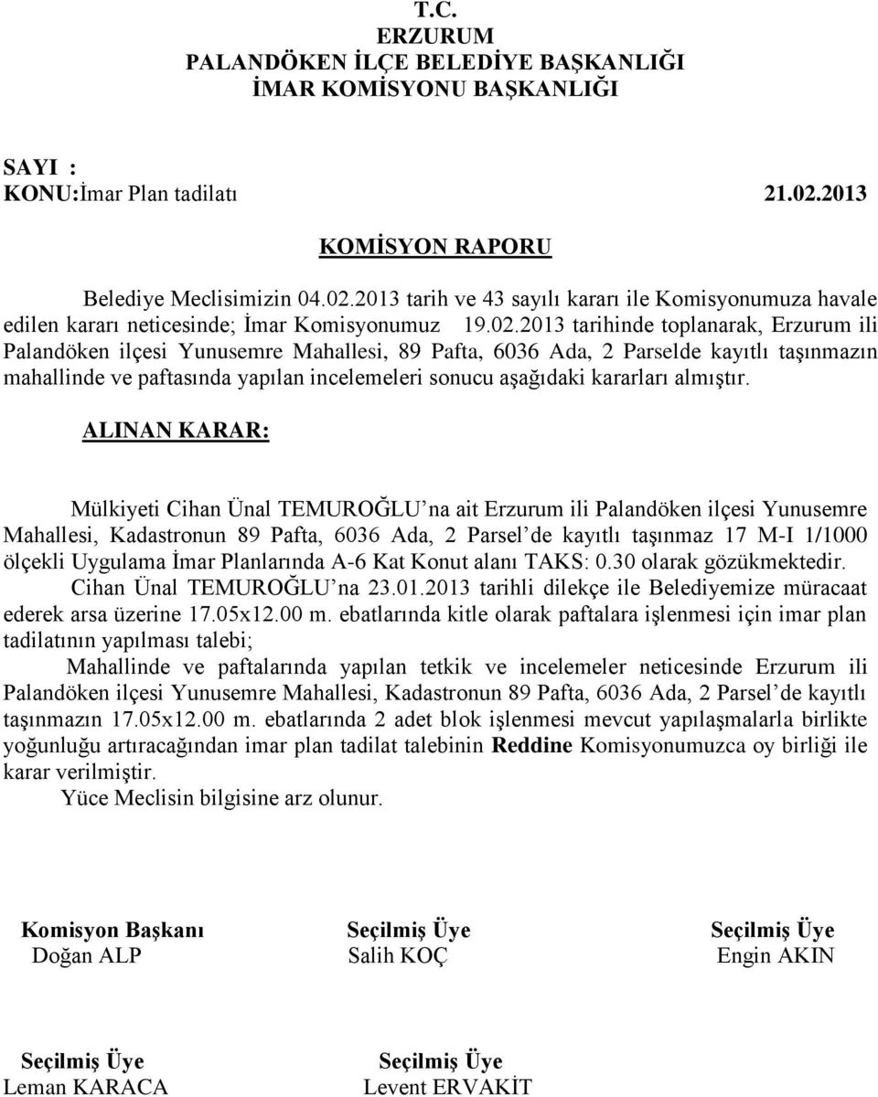 2013 tarih ve 43 sayılı kararı ile Komisyonumuza havale edilen kararı neticesinde; İmar Komisyonumuz 19.02.