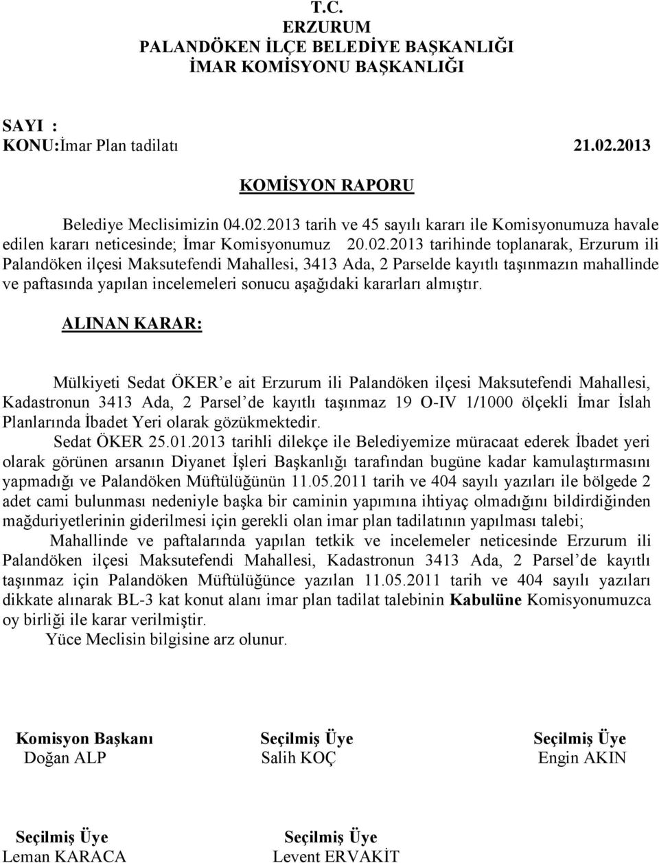 2013 tarih ve 45 sayılı kararı ile Komisyonumuza havale edilen kararı neticesinde; İmar Komisyonumuz 20.02.