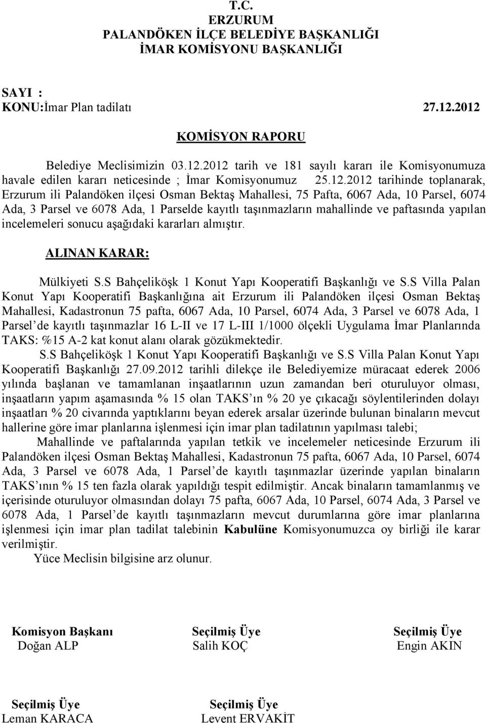 Osman Bektaş Mahallesi, 75 Pafta, 6067 Ada, 10 Parsel, 6074 Ada, 3 Parsel ve 6078 Ada, 1 Parselde kayıtlı taşınmazların mahallinde ve paftasında yapılan incelemeleri sonucu aşağıdaki kararları