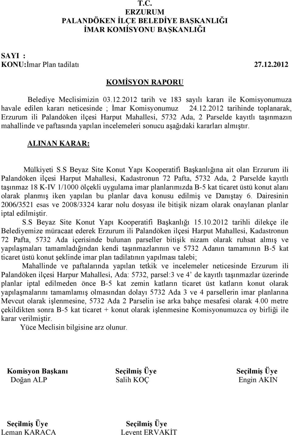 Harput Mahallesi, 5732 Ada, 2 Parselde kayıtlı taşınmazın mahallinde ve paftasında yapılan incelemeleri sonucu aşağıdaki kararları almıştır. Mülkiyeti S.